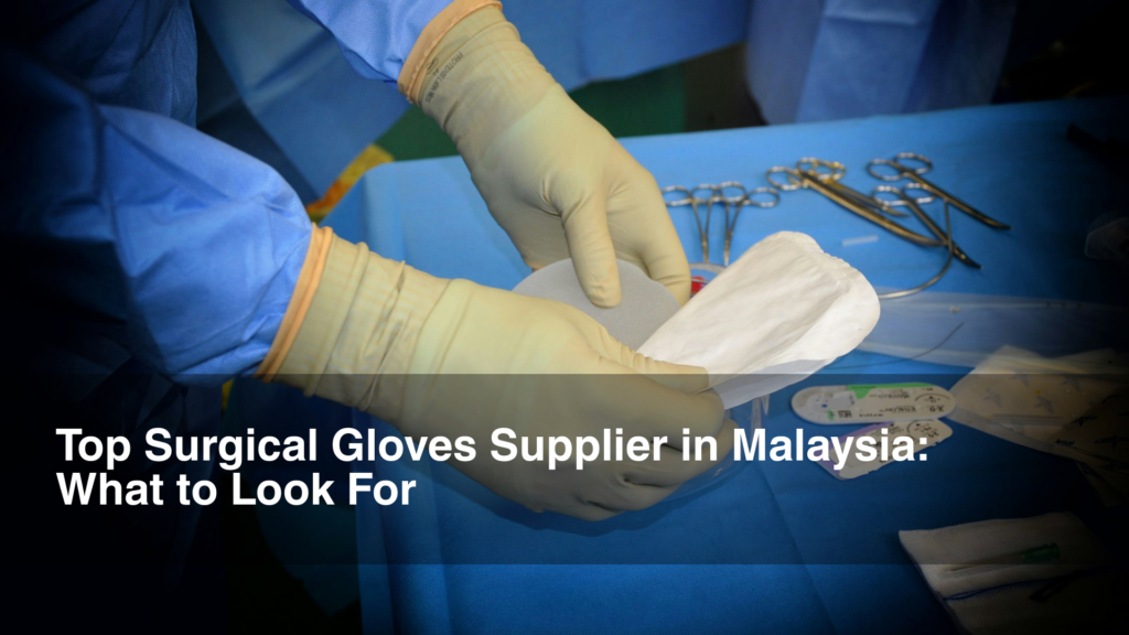 Top Surgical Gloves Supplier in Malaysia What to Look For