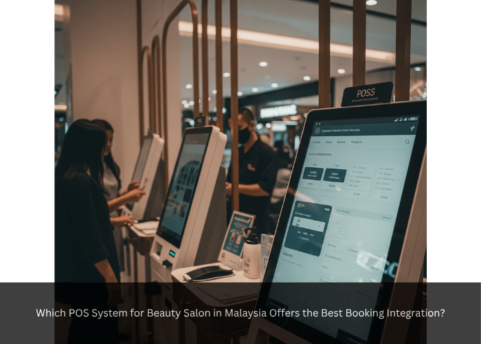 Which POS System for Beauty Salon in Malaysia Offers the Best Booking Integration