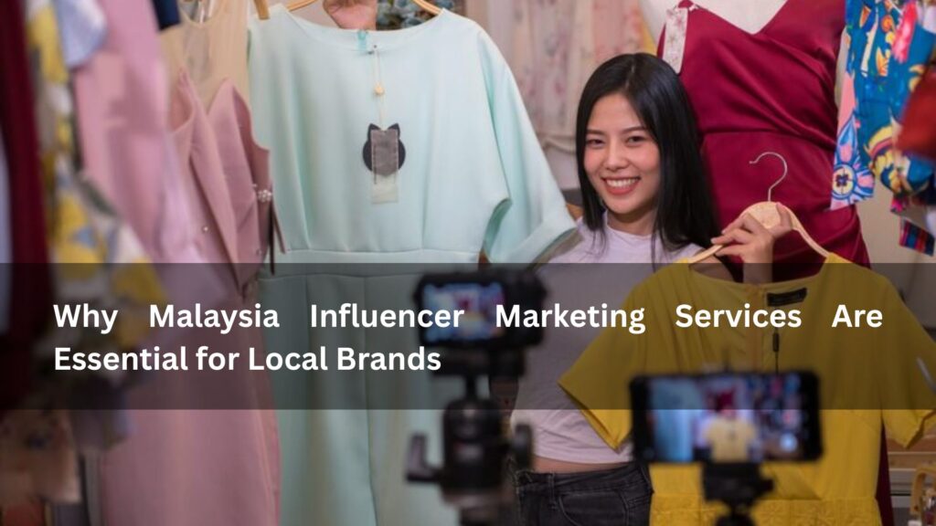 Why Malaysia Influencer Marketing Services Are Essential for Local Brands